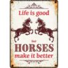 Sign Metal Life is good Horses make it better