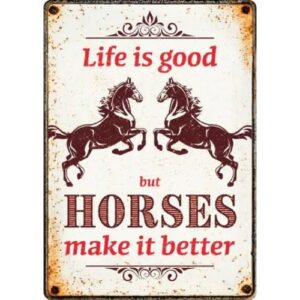 Sign Metal Life is good Horses make it better