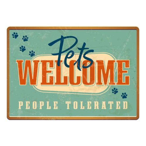 Sign Metal Pets Welcome People Tolerated